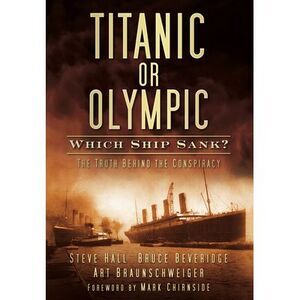 Titanic or Olympic: Which Ship Sank?: The Truth Behind the Conspiracy -- Steve H